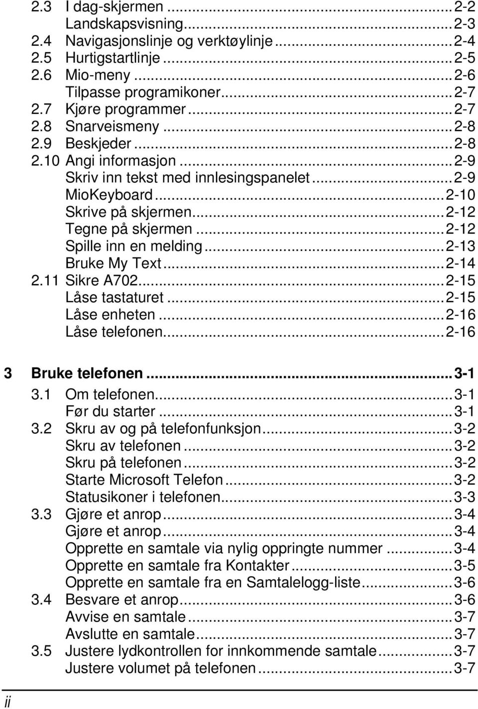 ..2-13 Bruke My Text...2-14 2.11 Sikre A702...2-15 Låse tastaturet...2-15 Låse enheten...2-16 Låse telefonen...2-16 3 Bruke telefonen...3-1 3.1 Om telefonen...3-1 Før du starter...3-1 3.2 Skru av og på telefonfunksjon.