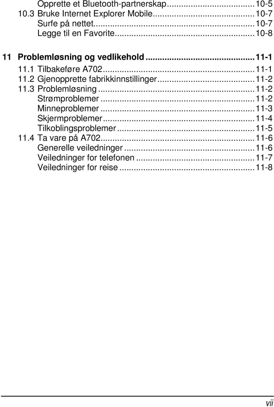 ..11-2 11.3 Problemløsning...11-2 Strømproblemer...11-2 Minneproblemer...11-3 Skjermproblemer...11-4 Tilkoblingsproblemer.