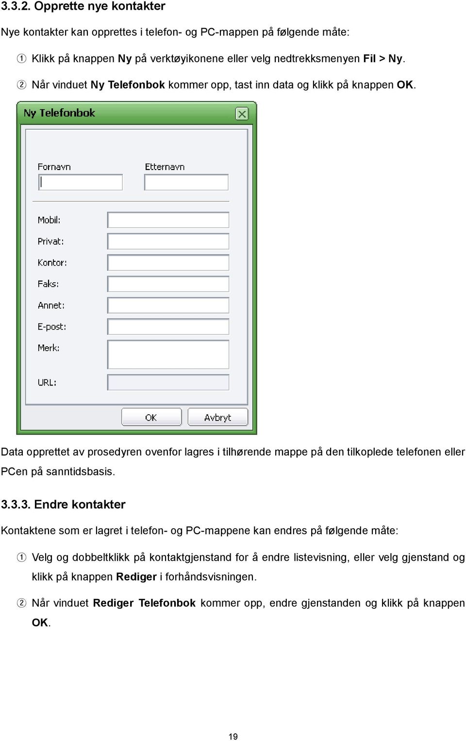 Data opprettet av prosedyren ovenfor lagres i tilhørende mappe på den tilkoplede telefonen eller PCen på sanntidsbasis. 3.