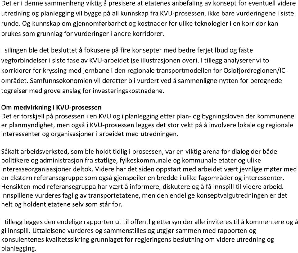 I silingen ble det besluttet å fokusere på fire konsepter med bedre ferjetilbud og faste vegforbindelser i siste fase av KVU-arbeidet (se illustrasjonen over).