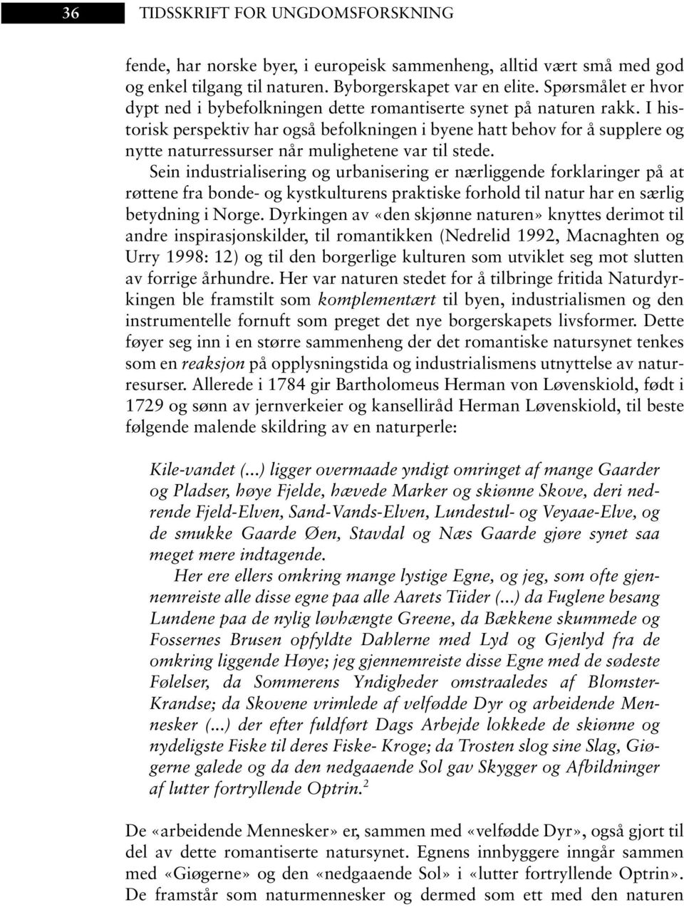 I historisk perspektiv har også befolkningen i byene hatt behov for å supplere og nytte naturressurser når mulighetene var til stede.