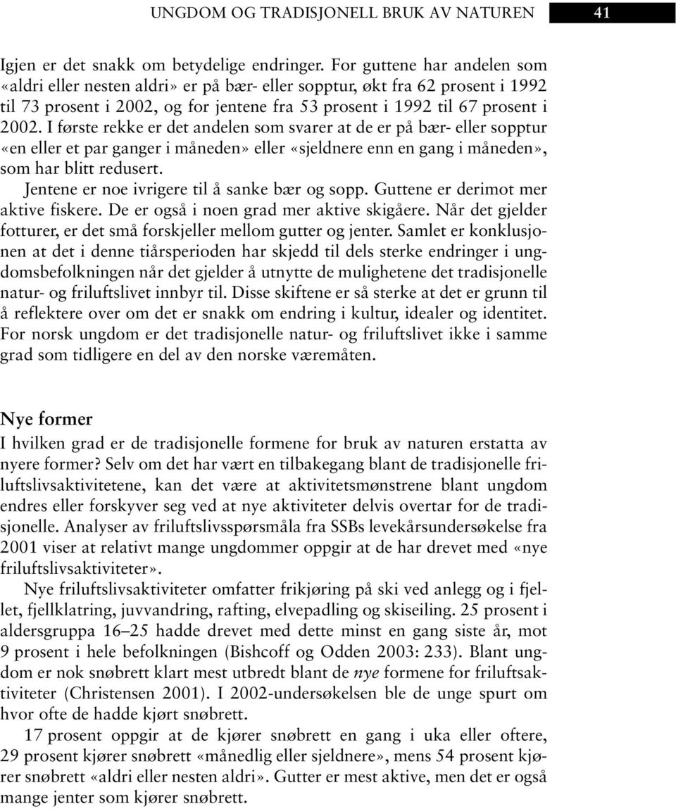 I første rekke er det andelen som svarer at de er på bær- eller sopptur «en eller et par ganger i måneden» eller «sjeldnere enn en gang i måneden», som har blitt redusert.