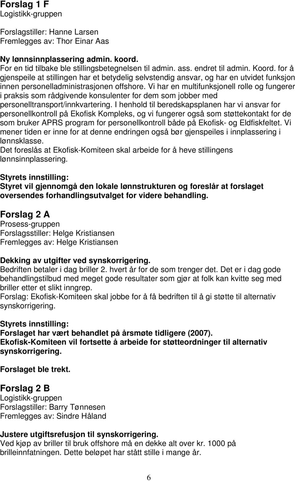 Vi har en multifunksjonell rolle og fungerer i praksis som rådgivende konsulenter for dem som jobber med personelltransport/innkvartering.