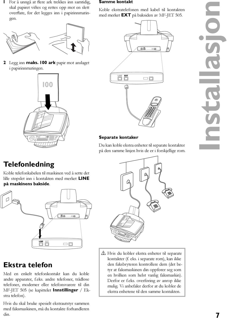 Ekstra telefon Med en enkelt telefonkontakt kan du koble andre apparater, f.eks.