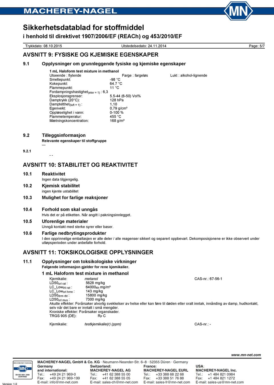 7 C Flammepunkt: 11 C Fordampningshastighet (eter = 1) : 6,3 Eksplosjonsgrenser: 5.