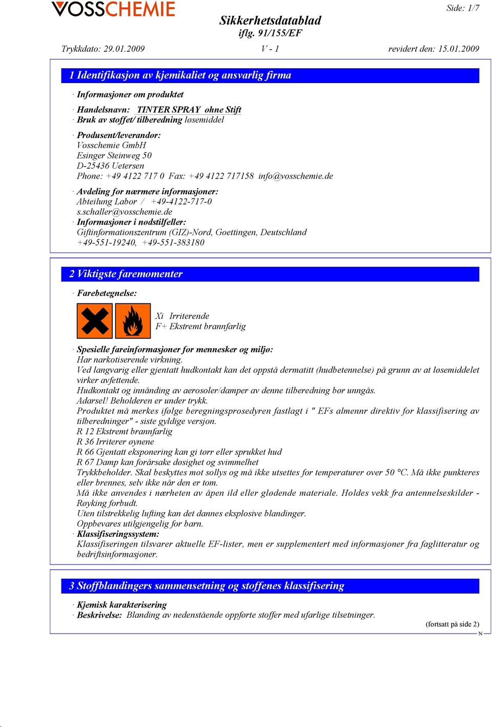 de Informasjoner i nødstilfeller: Giftinformationszentrum (GIZ)-ord, Goettingen, Deutschland +49-551-19240, +49-551-383180 2 Viktigste faremomenter Farebetegnelse: Xi Irriterende F+ Ekstremt