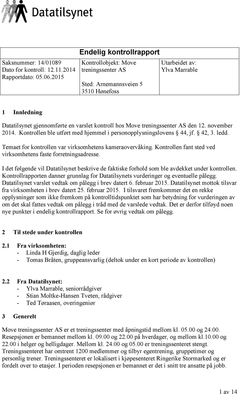 Move treningssenter AS den 12. november 2014. Kontrollen ble utført med hjemmel i personopplysningslovens 44, jf. 42, 3. ledd. Temaet for kontrollen var virksomhetens kameraovervåking.