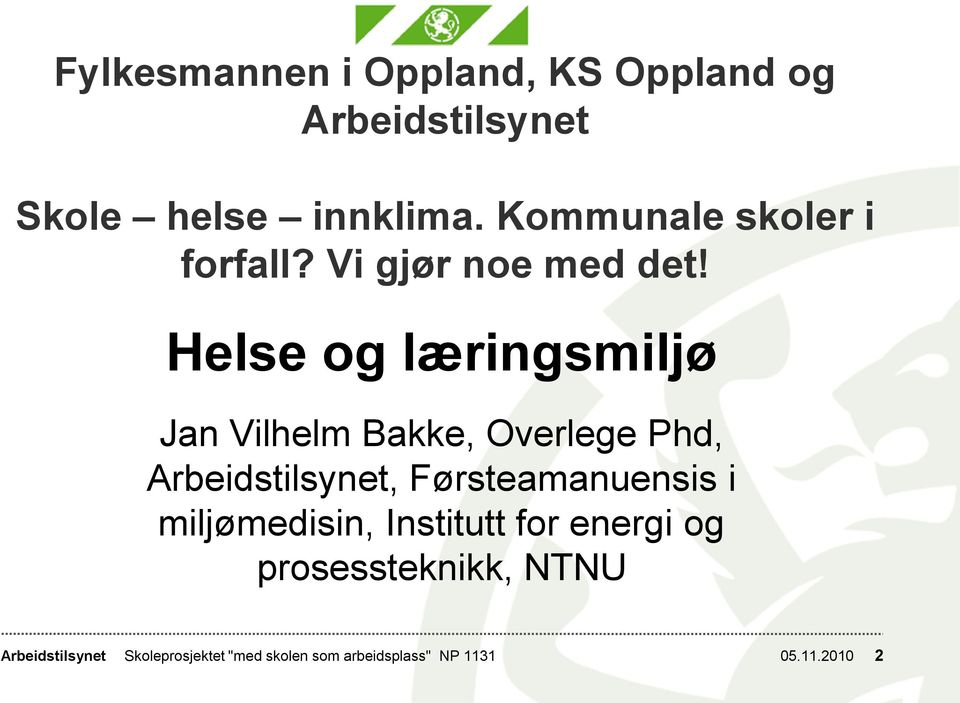 Helse og læringsmiljø Jan Vilhelm Bakke, Overlege Phd, Arbeidstilsynet, Førsteamanuensis