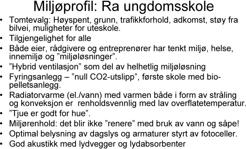 Hybrid ventilasjon som del av helhetlig miljøløsning Fyringsanlegg null CO2-utslipp, første skole med biopelletsanlegg. Radiatorvarme (el.