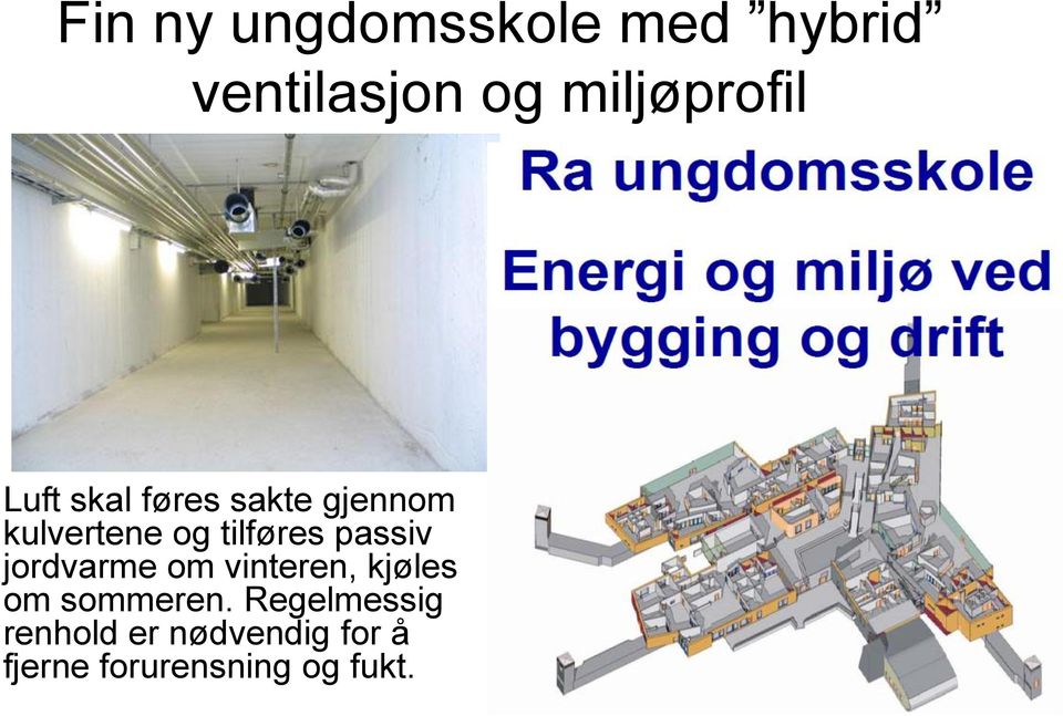 tilføres passiv jordvarme om vinteren, kjøles om