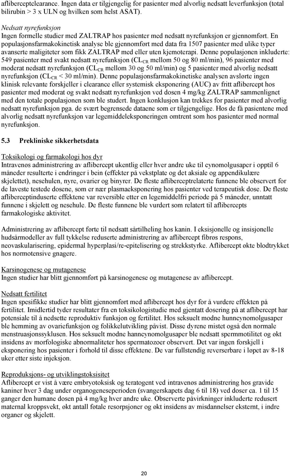 En populasjonsfarmakokinetisk analyse ble gjennomført med data fra 1507 pasienter med ulike typer avanserte maligiteter som fikk ZALTRAP med eller uten kjemoterapi.