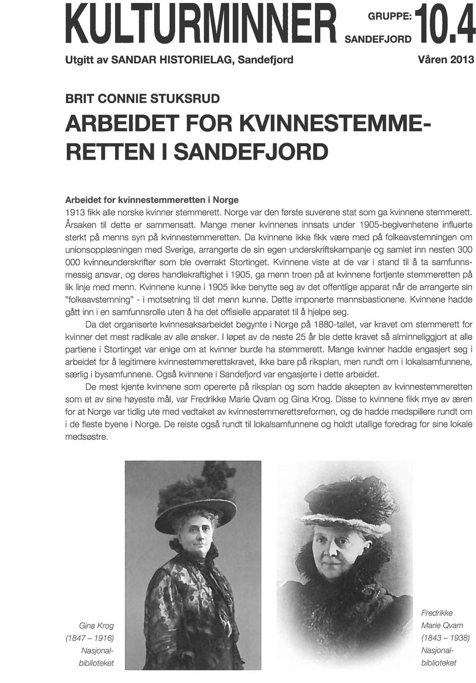 Mange mener kvinnenes innsats under 1905-begivenhetene intluerte sterkt på menns syn på kvinnestemmeretten.