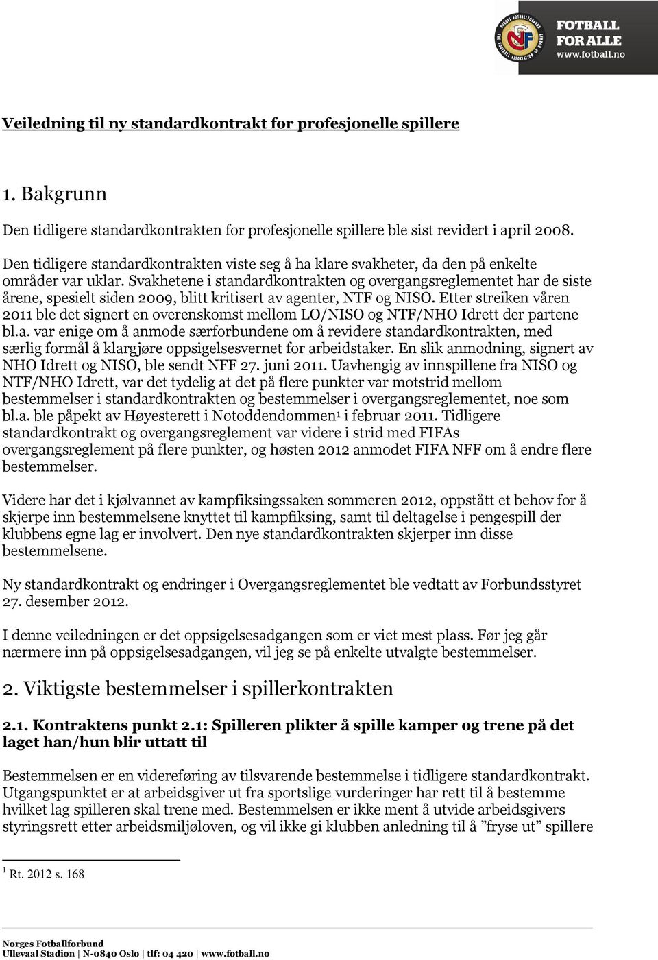 Svakhetene i standardkontrakten og overgangsreglementet har de siste årene, spesielt siden 2009, blitt kritisert av agenter, NTF og NISO.