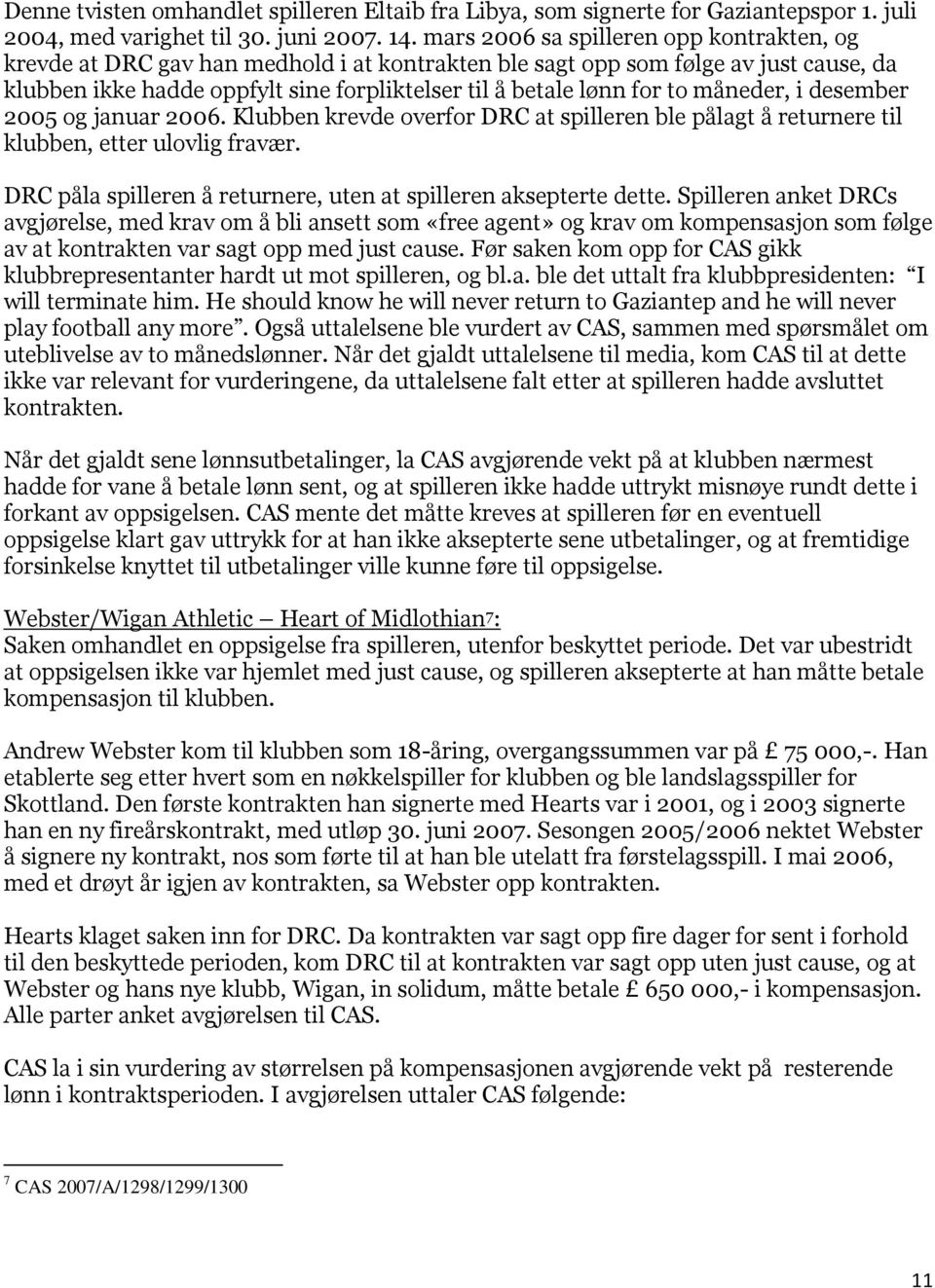 måneder, i desember 2005 og januar 2006. Klubben krevde overfor DRC at spilleren ble pålagt å returnere til klubben, etter ulovlig fravær.