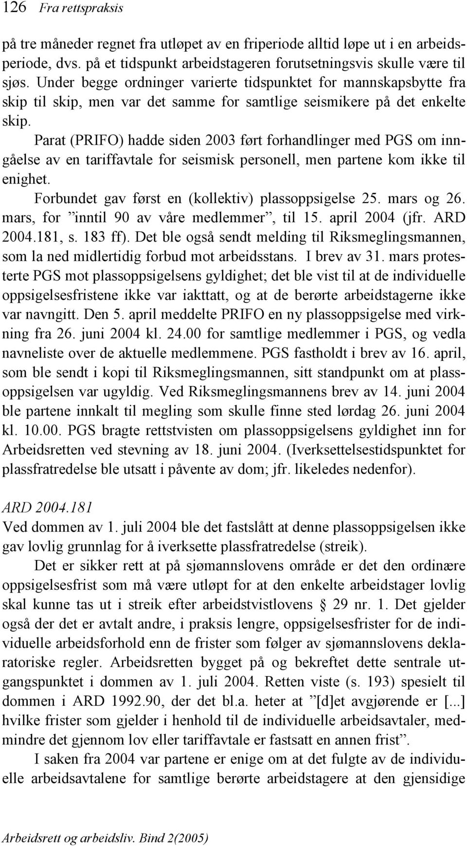 Parat (PRIFO) hadde siden 2003 ført forhandlinger med PGS om inngåelse av en tariffavtale for seismisk personell, men partene kom ikke til enighet.