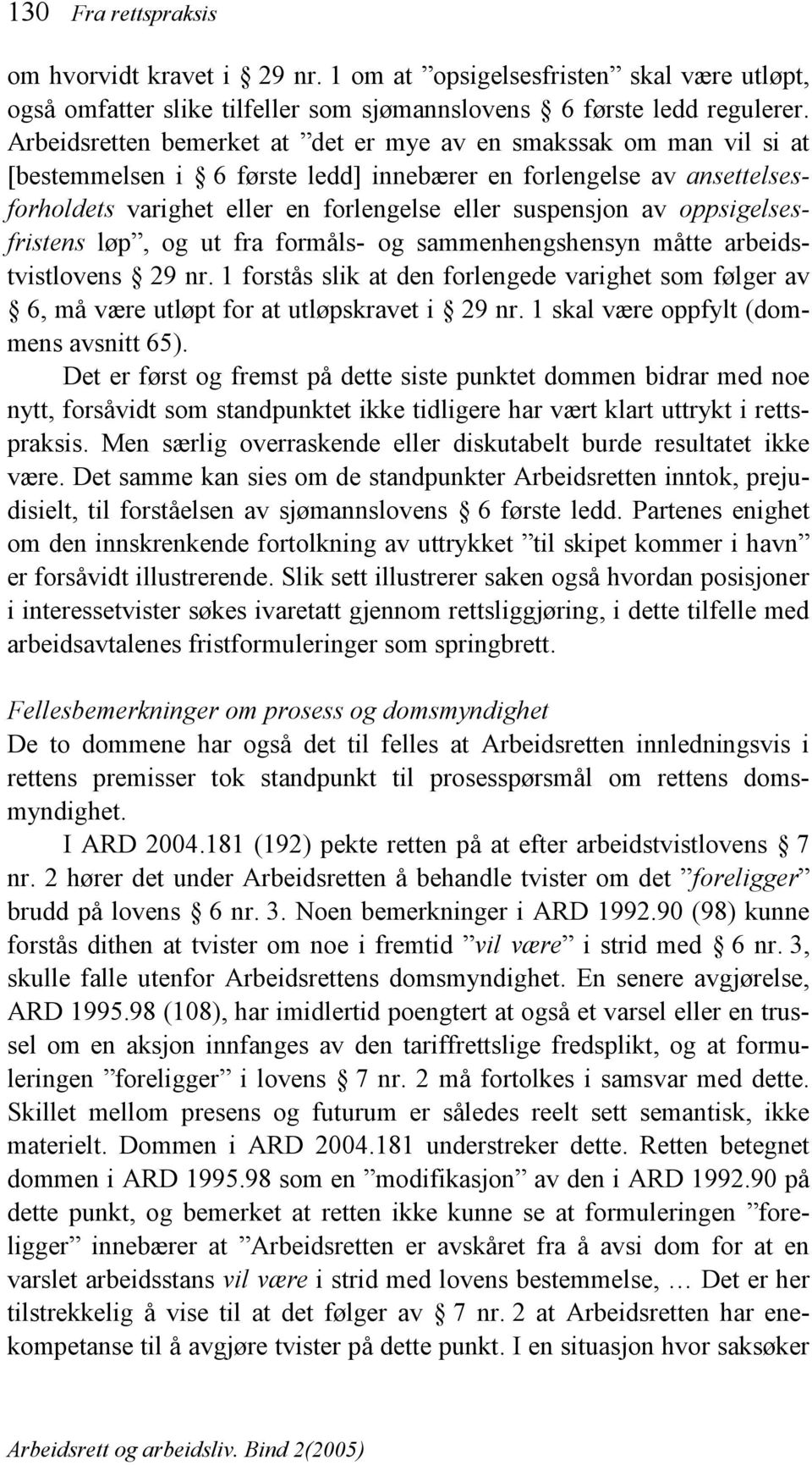 oppsigelsesfristens løp, og ut fra formåls- og sammenhengshensyn måtte arbeidstvistlovens 29 nr. 1 forstås slik at den forlengede varighet som følger av 6, må være utløpt for at utløpskravet i 29 nr.