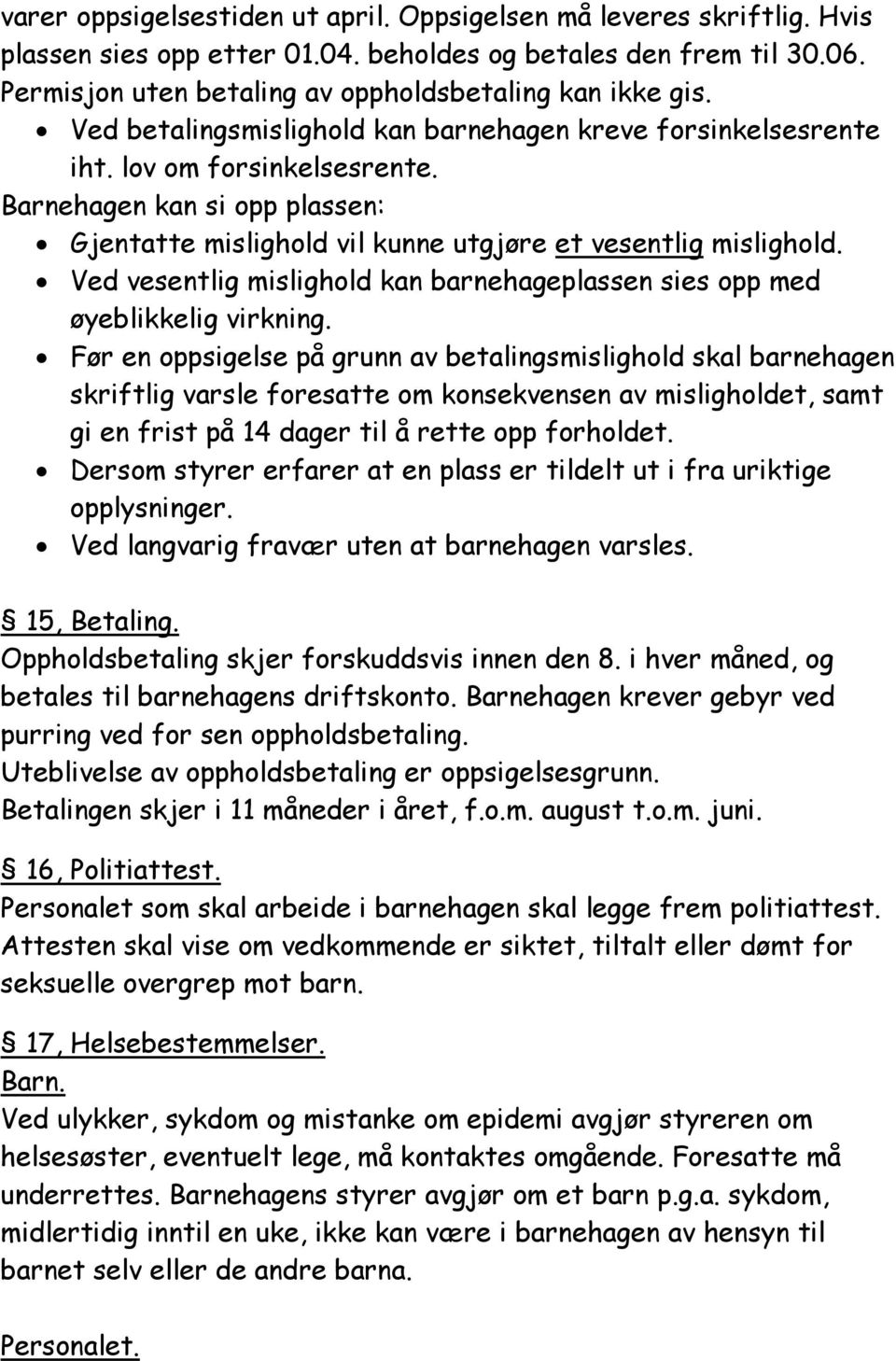 Ved vesentlig mislighold kan barnehageplassen sies opp med øyeblikkelig virkning.