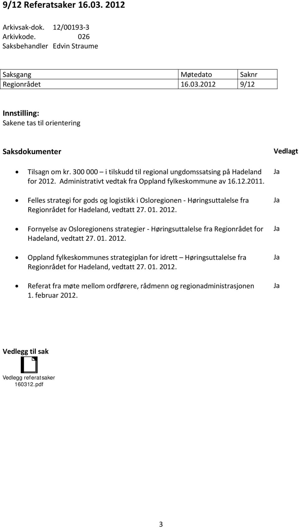 Felles strategi for gods og logistikk i Osloregionen Høringsuttalelse fra Regionrådet for Hadeland, vedtatt 27. 01. 2012.