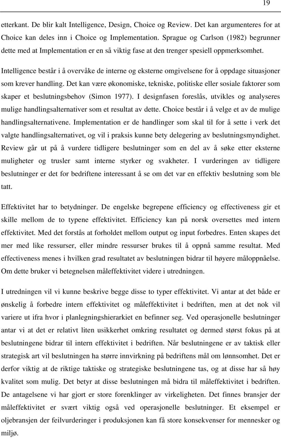 Intelligence består i å overvåke de interne og eksterne omgivelsene for å oppdage situasjoner som krever handling.