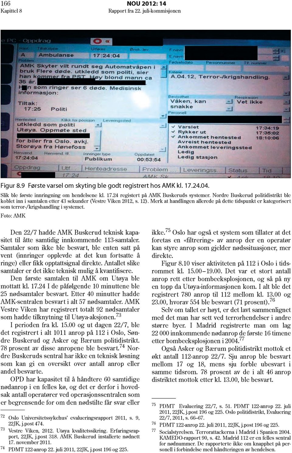 Merk at handlingen allerede på dette tidspunkt er kategorisert som terror-/krigshandling i systemet. Foto: AMK Den 22/7 hadde AMK Buskerud teknisk kapasitet til åtte samtidig innkommende 113-samtaler.