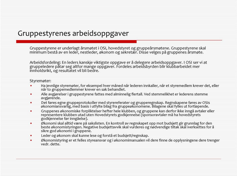 Fordeles arbeidsbyrden blir klubbarbeidet mer innholdsrikt, og resultatet vil bli bedre.