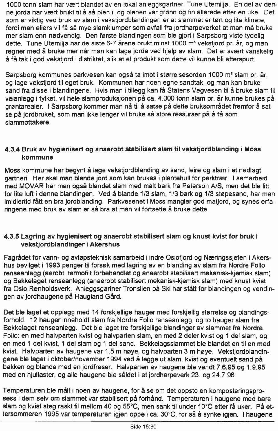 nødvendig. Den første blandingen som ble gjort i Sarpsborg viste tydelig dette. Tune Utemiljø har de siste 6-7 årene brukt minst 1000 m 3 vekstjord pr.