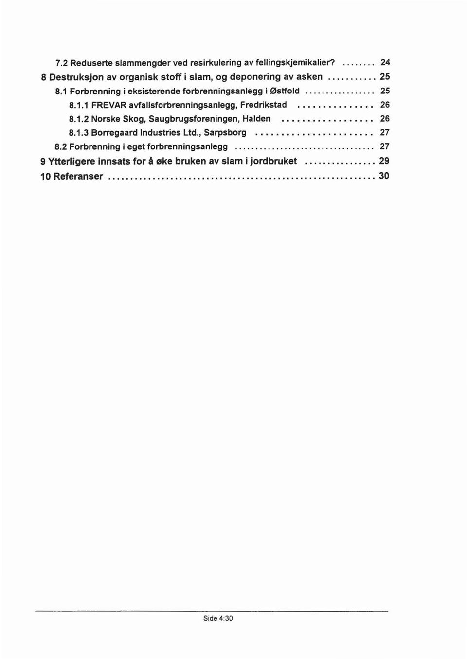 26 8.1.3 Borregaard Industries Ltd., Sarpsborg....... 27 8.2 Forbrenning i eget forbrenningsanlegg.