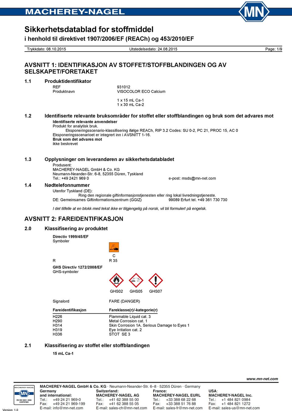 Eksponeringsscenario-klassifisering ifølge REACh, RIP 3.2 Codes: SU 0-2, PC 21, PROC 15, AC 0 Eksponeringsscenarioet er integrert inn i AVSNITT 1-16. Bruk som det advares mot ikke beskrevet 1.