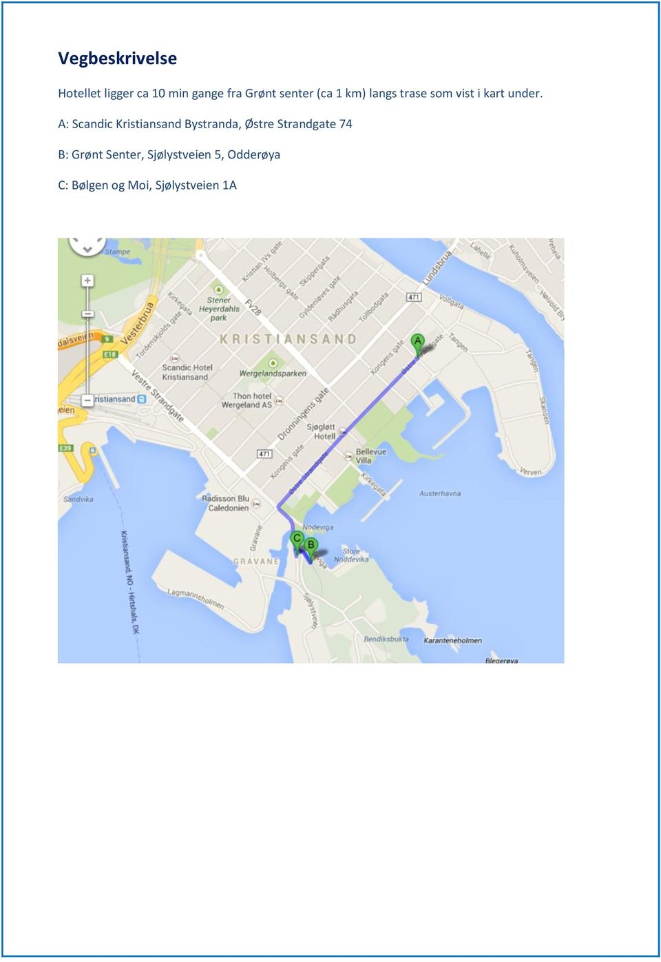 A: Scandic Kristiansand Bystranda, Østre Strandgate 74 B: