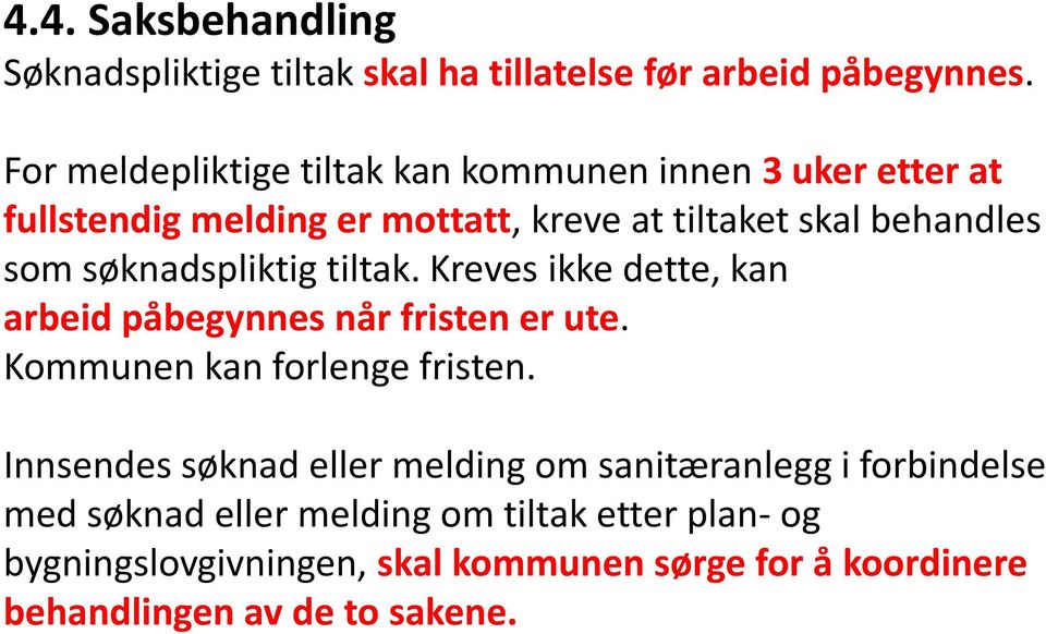 søknadspliktig tiltak. Kreves ikke dette, kan arbeid påbegynnes når fristen er ute. Kommunen kan forlenge fristen.