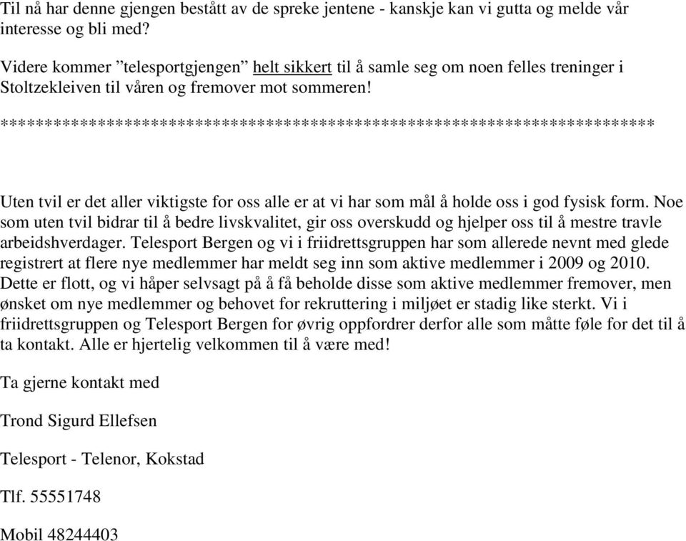 ************************************************************************** Uten tvil er det aller viktigste for oss alle er at vi har som mål å holde oss i god fysisk form.