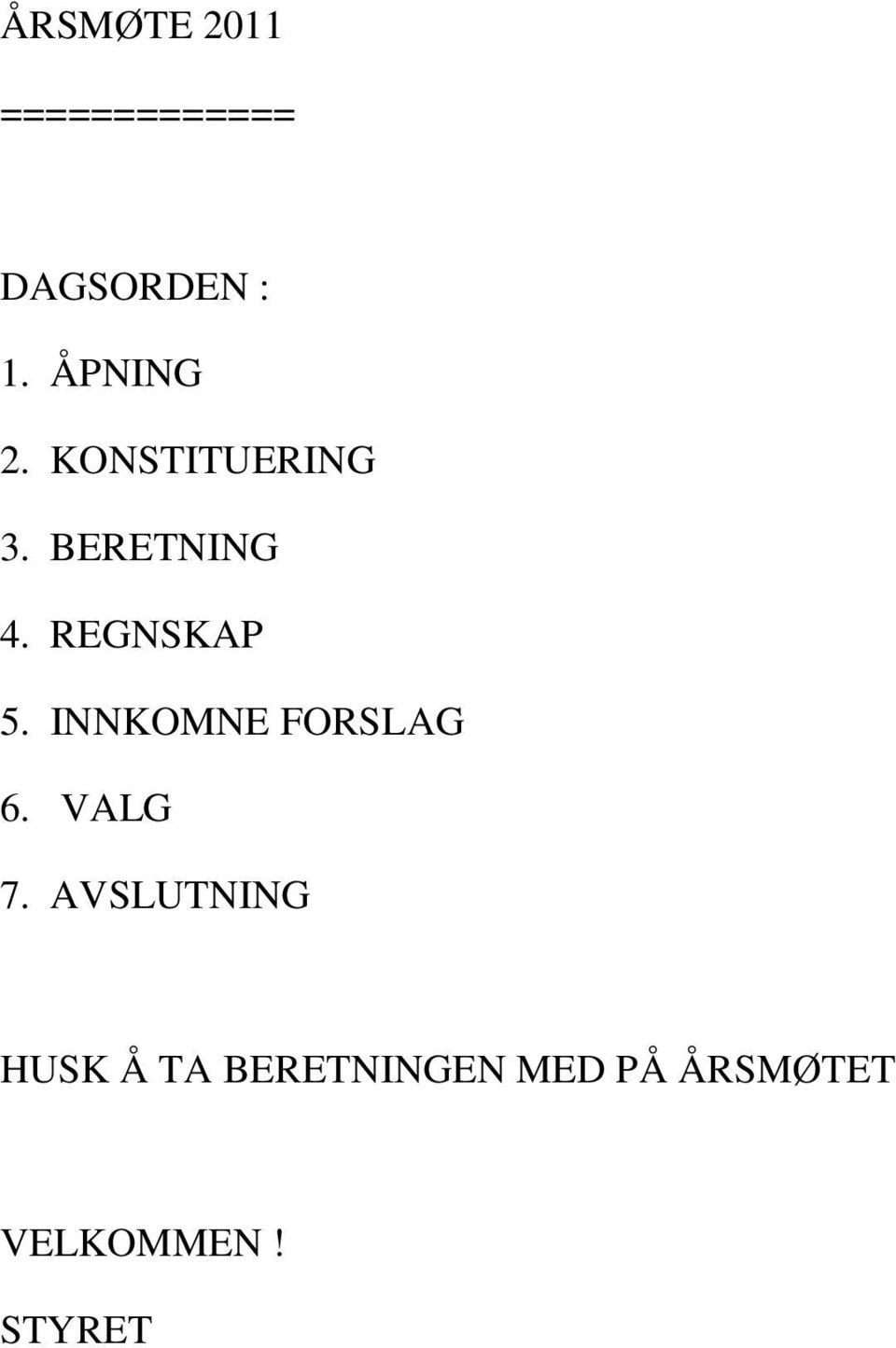 REGNSKAP 5. INNKOMNE FORSLAG 6. VALG 7.