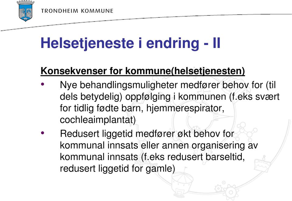 eks svært for tidlig fødte barn, hjemmerespirator, cochleaimplantat) Redusert liggetid medfører