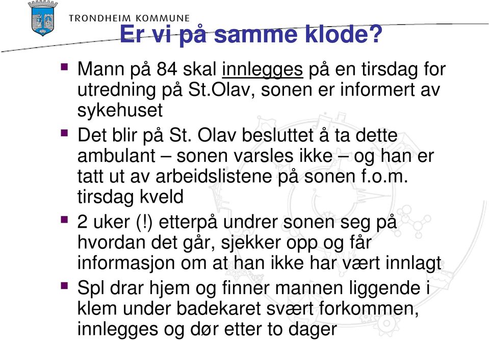 Olav besluttet å ta dette ambulant sonen varsles ikke og han er tatt ut av arbeidslistene på sonen f.o.m. tirsdag kveld 2 uker (!