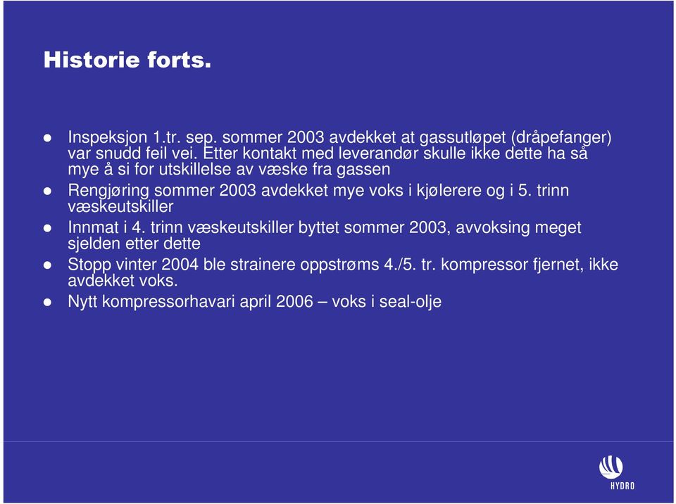 mye voks i kjølerere og i 5. trinn væskeutskiller Innmat i 4.