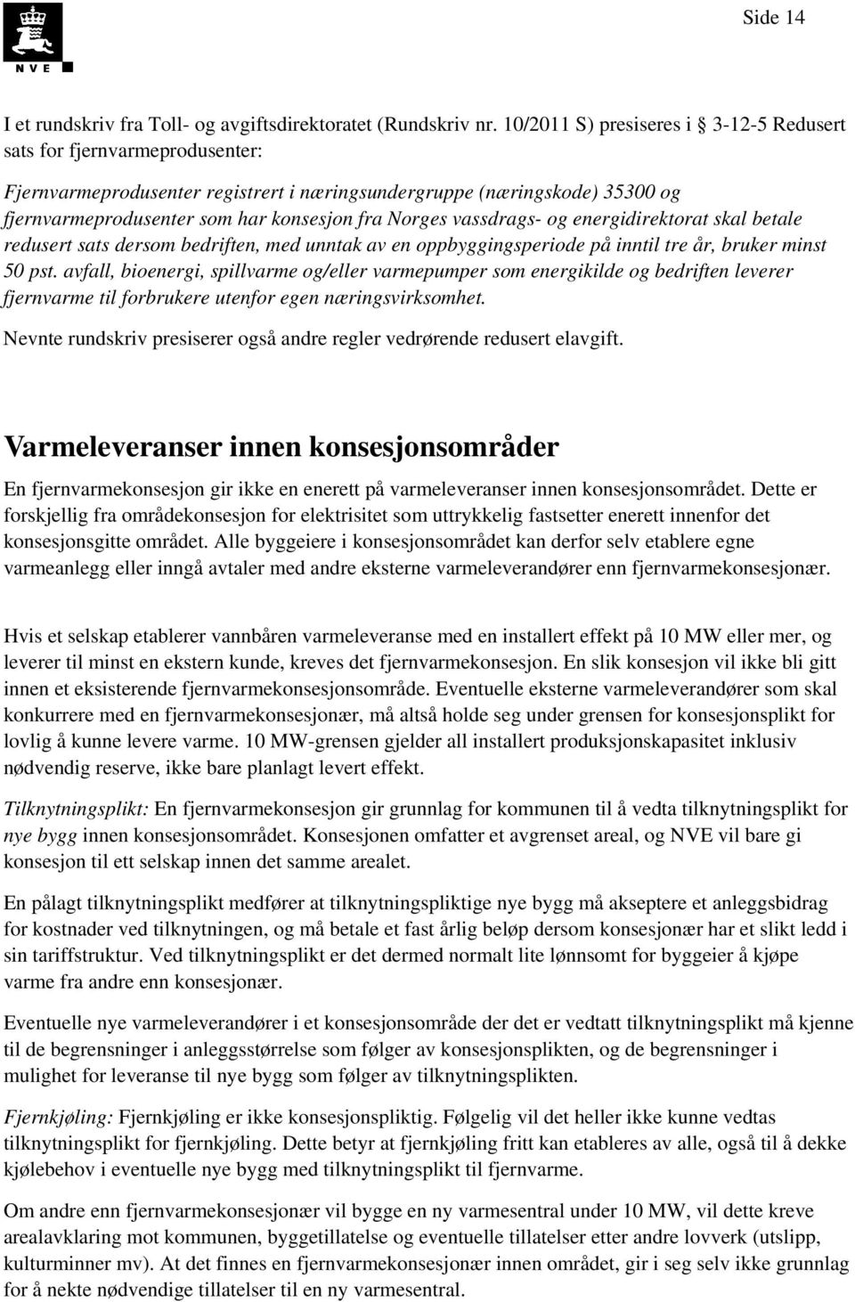 vassdrags- og energidirektorat skal betale redusert sats dersom bedriften, med unntak av en oppbyggingsperiode på inntil tre år, bruker minst 50 pst.