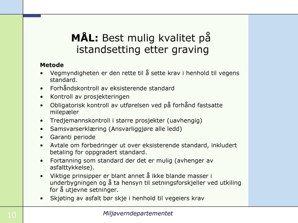 Samsvarserklæring (Ansvarliggjøre alle ledd) Garanti periode Avtale om forbedringer ut over eksisterende standard, inkludert betaling for oppgradert standard.