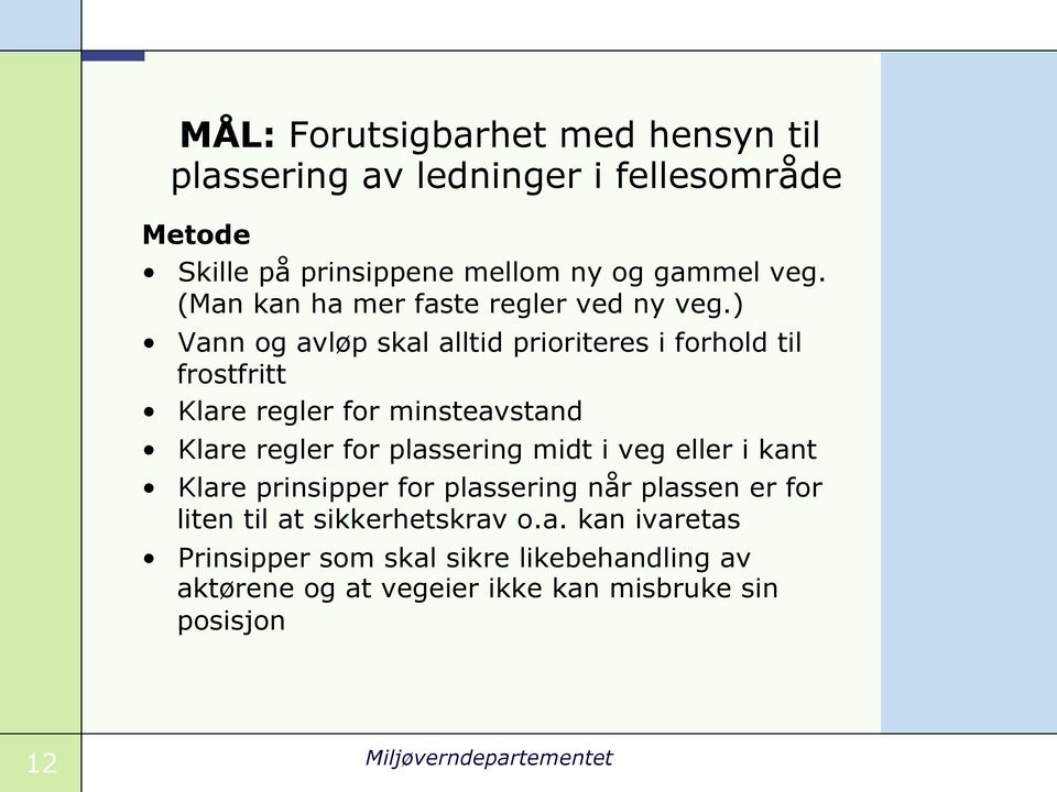 ) Vann og avløp skal alltid prioriteres i forhold til frostfritt Klare regler for minsteavstand Klare regler for plassering midt i