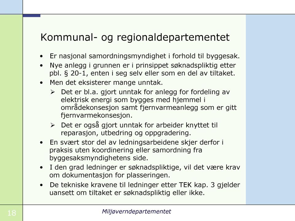 Det er også gjort unntak for arbeider knyttet til reparasjon, utbedring og oppgradering.