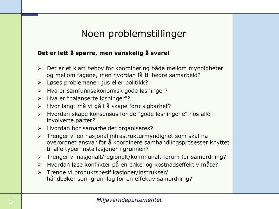 Hvordan skape konsensus for de gode løsningene hos alle involverte parter? Hvordan bør samarbeidet organiseres?