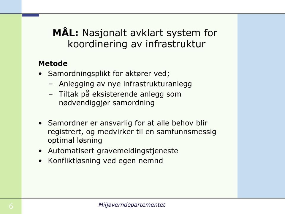 samordning Samordner er ansvarlig for at alle behov blir registrert, og medvirker til en