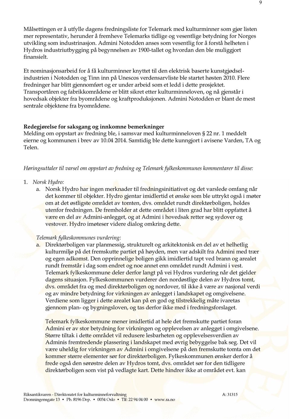 Et nominasjonsarbeid for å få kulturminner knyttet til den elektrisk baserte kunstgjødsel industrien i Notodden og Tinn inn på Unescos verdensarvliste ble startet høsten 2010.