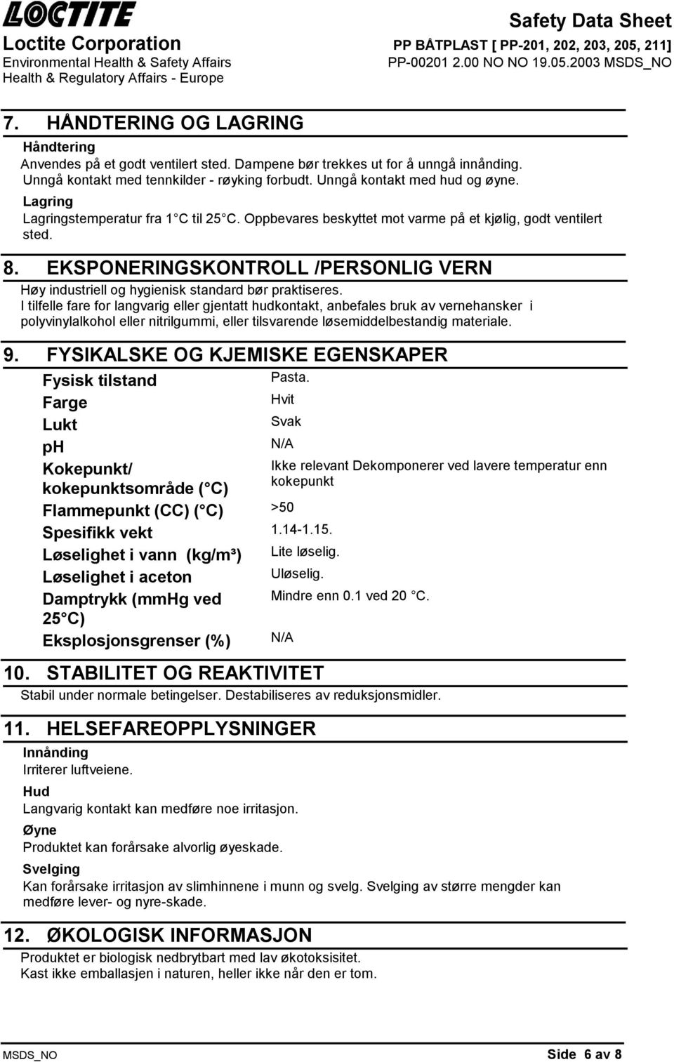 EKSPONERINGSKONTROLL /PERSONLIG VERN Høy industriell og hygienisk standard bør praktiseres.