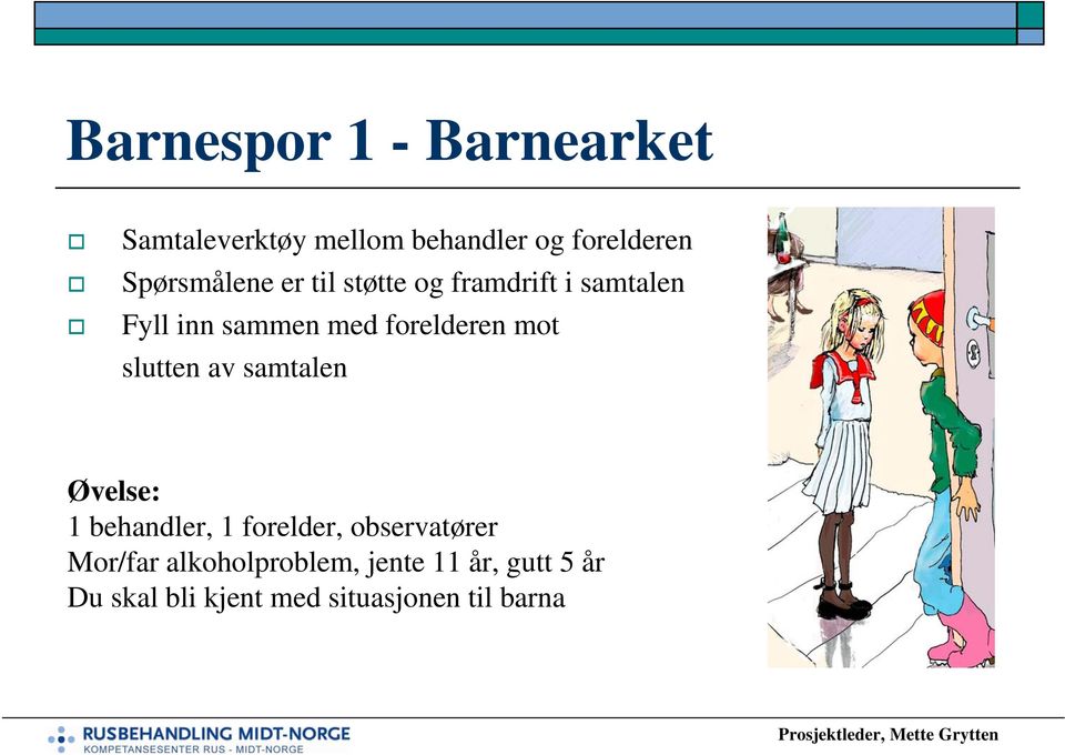 forelderen mot slutten av samtalen Øvelse: 1 behandler, 1 forelder,