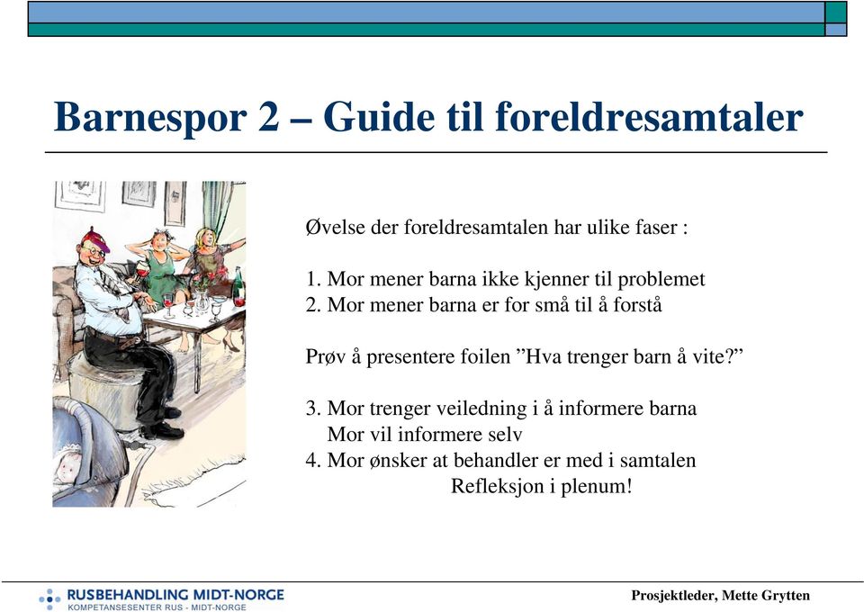 Mor mener barna er for små til å forstå Prøv å presentere foilen Hva trenger barn å vite?