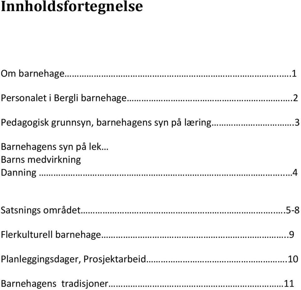 3 Barnehagens syn på lek Barns medvirkning Danning.. 4 Satsnings området.