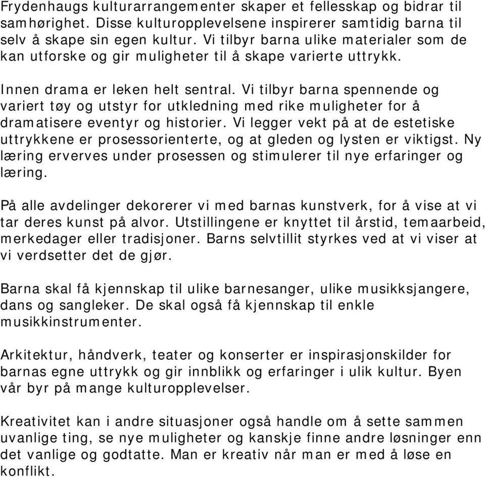 Vi tilbyr barna spennende og variert tøy og utstyr for utkledning med rike muligheter for å dramatisere eventyr og historier.