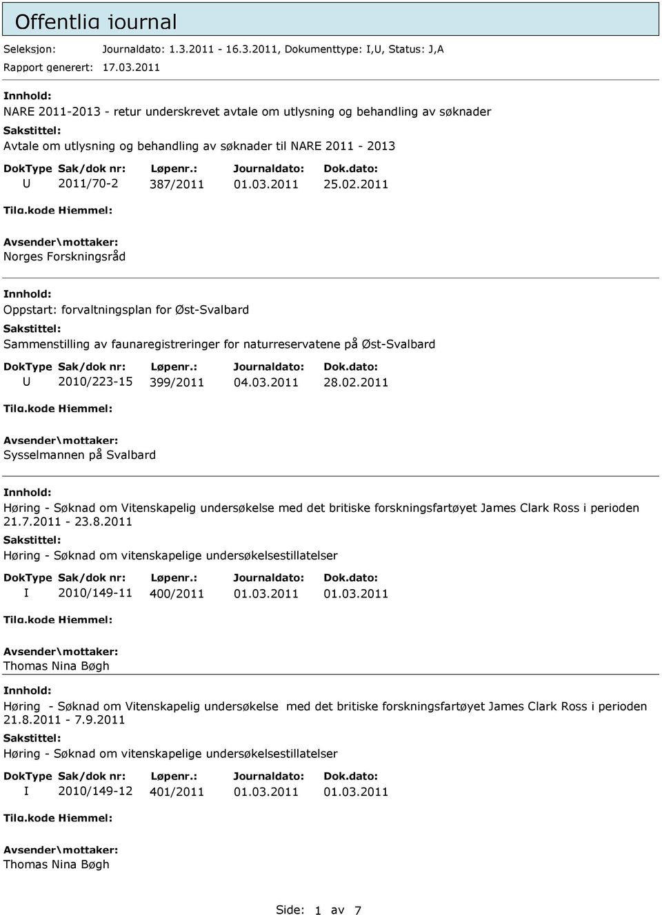 2011 Norges Forskningsråd nnhold: Oppstart: forvaltningsplan for Øst-Svalbard Sammenstilling av faunaregistreringer for naturreservatene på Øst-Svalbard 2010/223-15 399/2011 28.02.