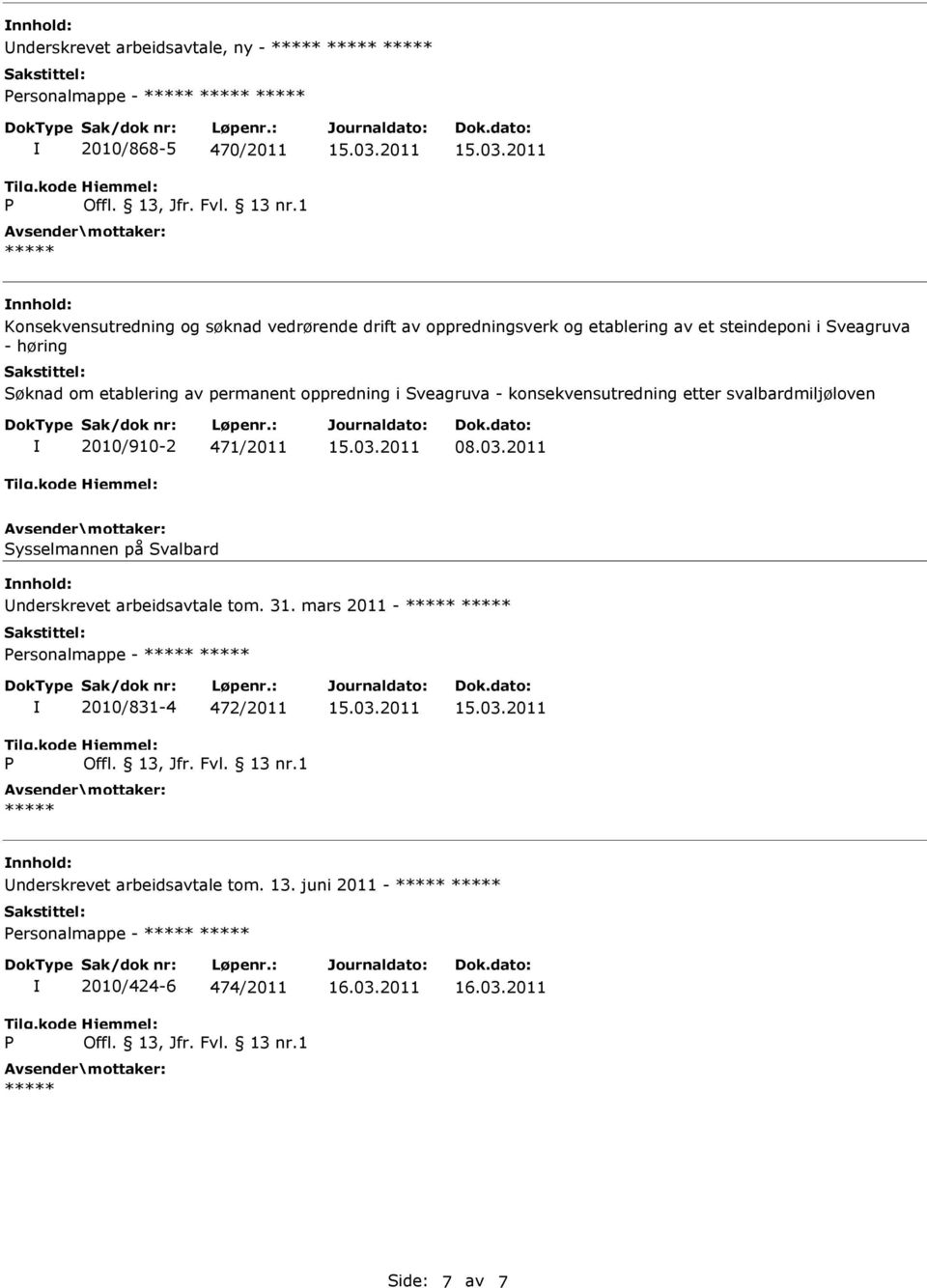 konsekvensutredning etter svalbardmiljøloven 2010/910-2 471/2011 Sysselmannen på Svalbard nnhold: nderskrevet arbeidsavtale tom. 31.