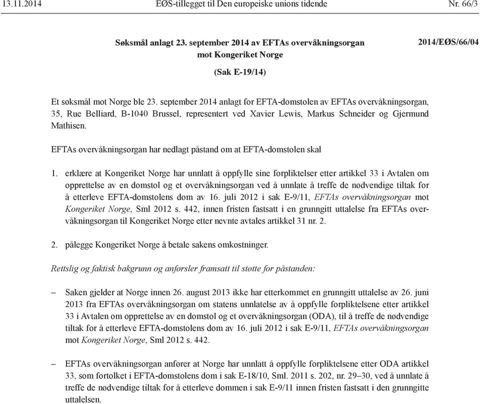 september 2014 anlagt for EFTA-domstolen av EFTAs overvåkningsorgan, 35, Rue Belliard, B-1040 Brussel, representert ved Xavier Lewis, Markus Schneider og Gjermund Mathisen.